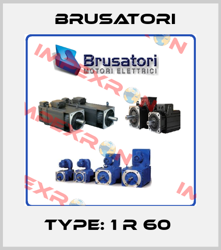 Type: 1 R 60  Brusatori