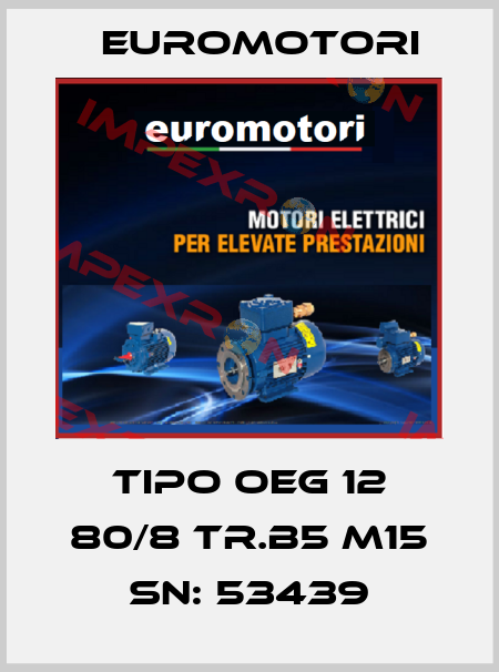 TIPO OEG 12 80/8 TR.B5 M15 SN: 53439 Euromotori