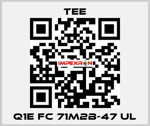 Q1E FC 71M2B-47 UL TEE