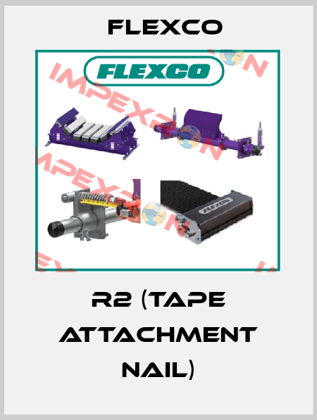 R2 (TAPE ATTACHMENT NAIL) Flexco
