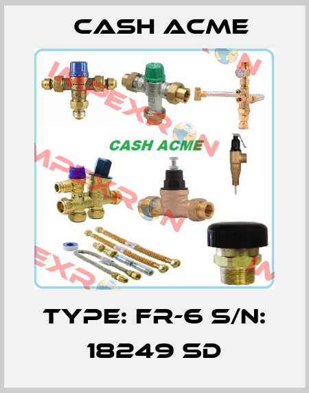 Type: FR-6 S/N: 18249 SD Cash Acme