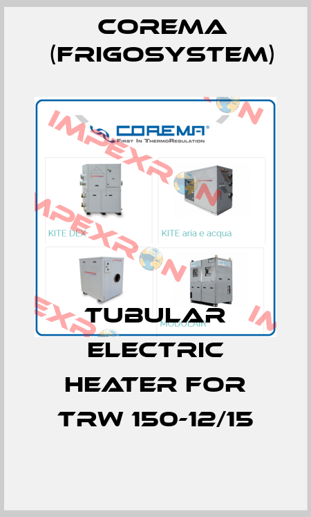 Tubular electric heater for TRW 150-12/15 Corema (Frigosystem)