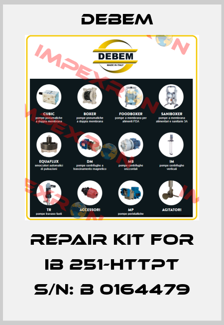 repair kit for IB 251-HTTPT s/n: B 0164479 Debem