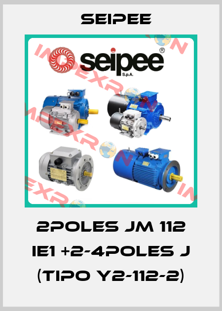2POLES JM 112 IE1 +2-4POLES J (Tipo Y2-112-2) SEIPEE