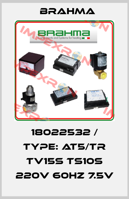 18022532 / TYPE: AT5/TR TV15s TS10s 220V 60Hz 7.5V Brahma