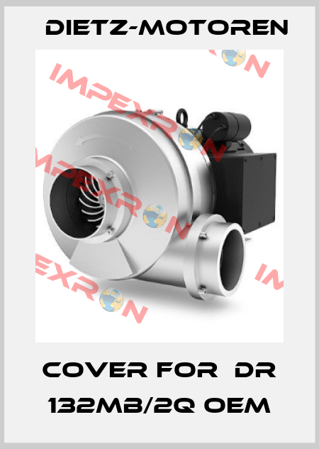 cover for  DR 132MB/2Q OEM Dietz-Motoren