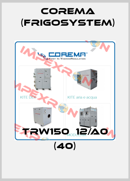 TRW150‐12/A0 (40) Corema (Frigosystem)