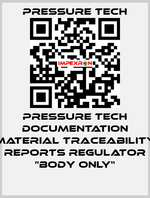 Pressure Tech Documentation Material Traceability Reports Regulator ”Body Only“ Pressure Tech