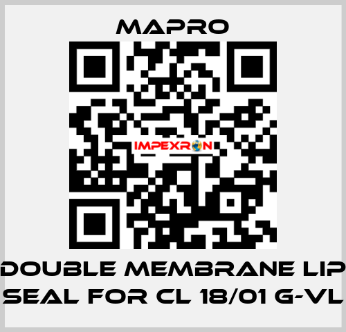 DOUBLE MEMBRANE LIP SEAL for CL 18/01 G-VL Mapro