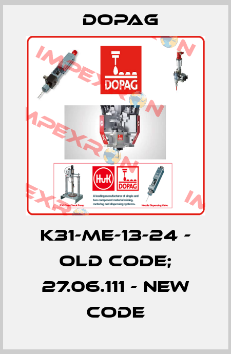 K31-ME-13-24 - old code; 27.06.111 - new code Dopag