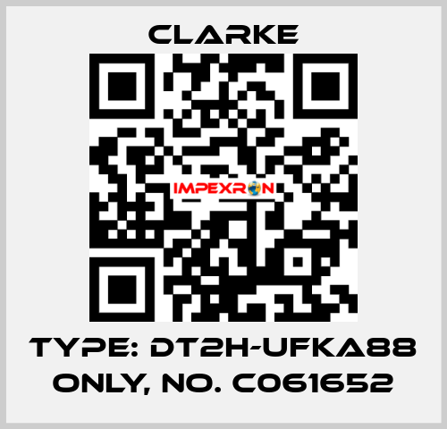 Type: DT2H-UFKA88 ONLY, No. C061652 Clarke