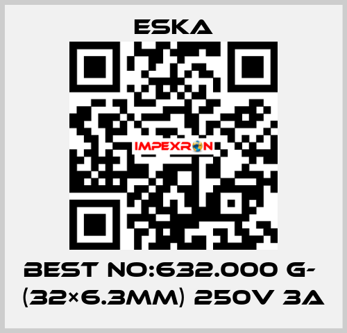 Best No:632.000 G-  (32×6.3mm) 250V 3A Eska