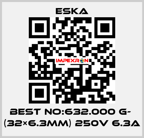 Best No:632.000 G-  (32×6.3mm) 250V 6.3A Eska