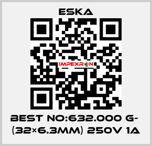Best No:632.000 G-  (32×6.3mm) 250V 1A Eska