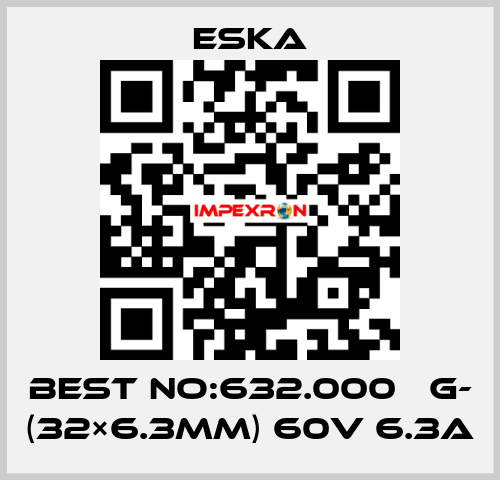 Best No:632.000 　G- (32×6.3mm) 60V 6.3A Eska
