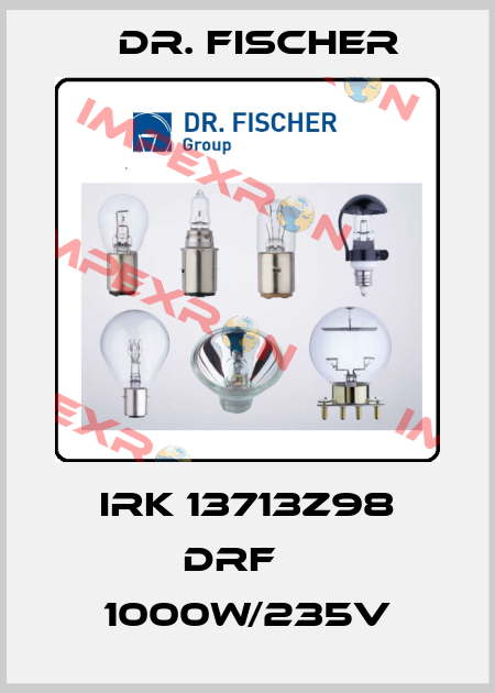 IRK 13713z98 DRF    1000W/235V Dr. Fischer