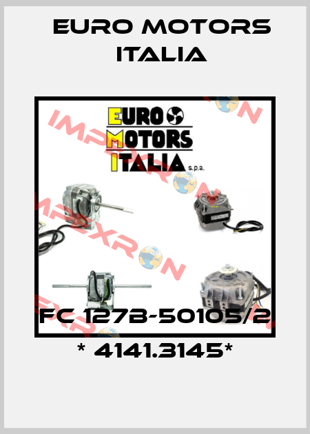 FC 127B-50105/2 * 4141.3145* Euro Motors Italia
