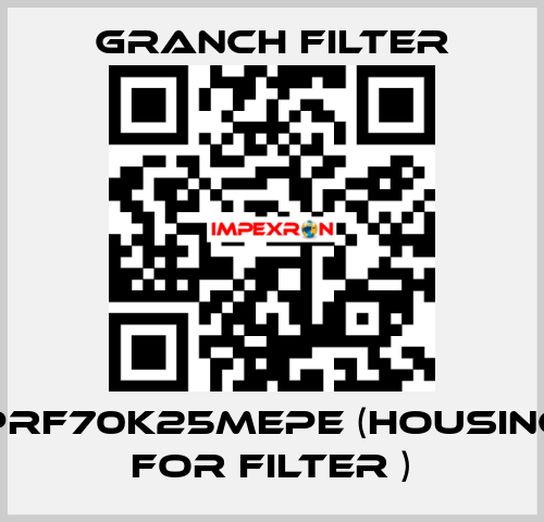 PRF70K25MEPE (Housing for filter ) GRANCH FILTER