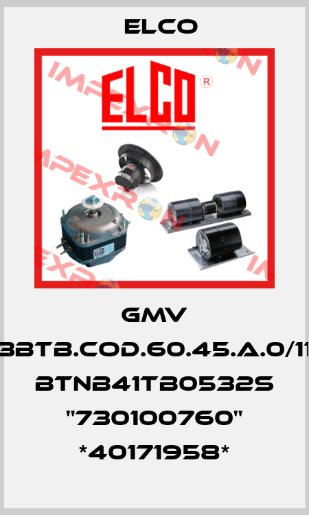 GMV 3BTB.COD.60.45.A.0/11 BTNB41TB0532S "730100760" *40171958* Elco