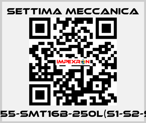 GR55-SMT16B-250L(S1-S2-S3) Settima Meccanica