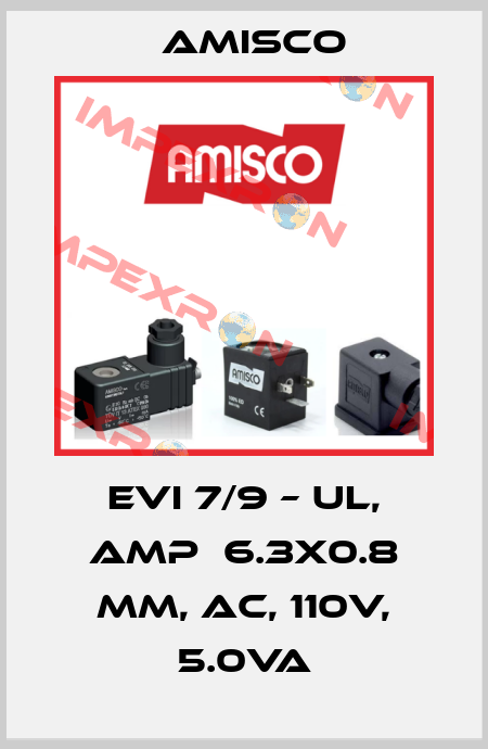 EVI 7/9 – UL, AMP  6.3x0.8 mm, AC, 110V, 5.0VA Amisco