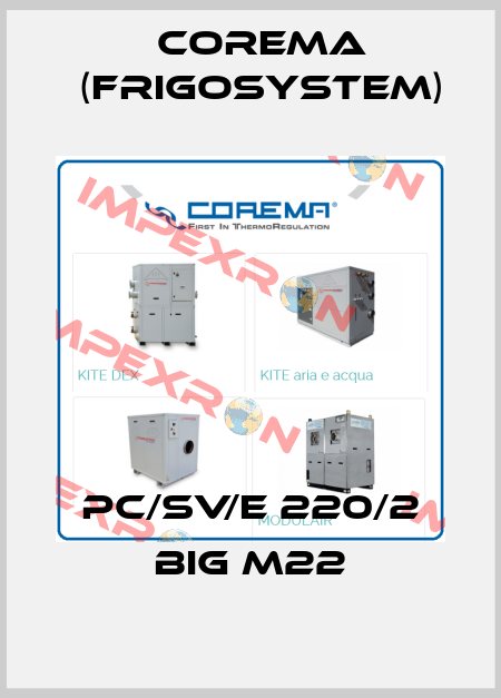PC/SV/E 220/2 BIG M22 Corema (Frigosystem)