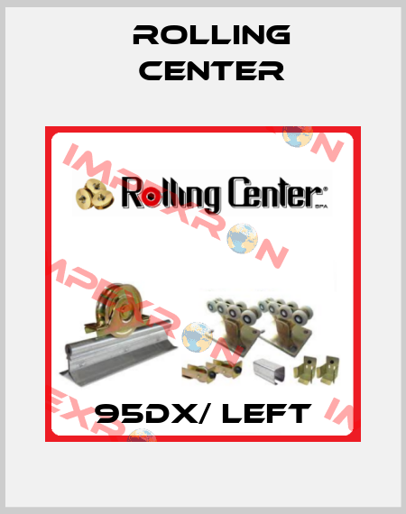 95DX/ Left Rolling Center