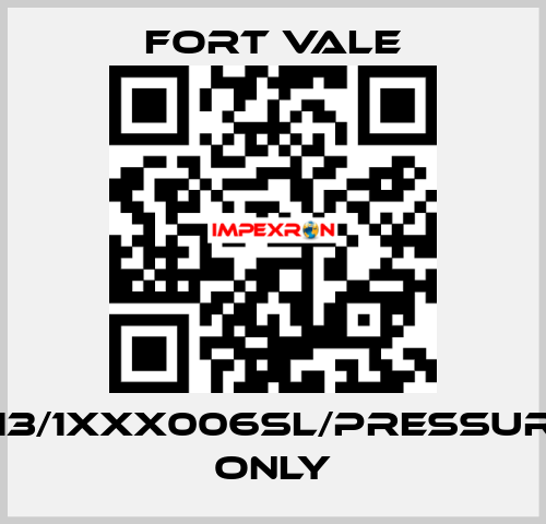013/1XXX006SL/Pressure Only Fort Vale