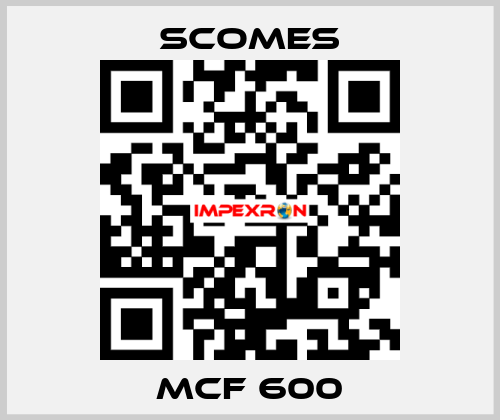 MCF 600 Scomes