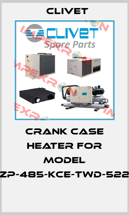 Crank case heater for model ZP-485-KCE-TWD-522   Clivet