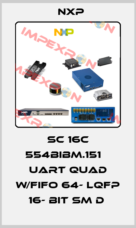 SC 16C 554BIBM.151    UART QUAD W/FIFO 64- LQFP 16- BIT SM D  NXP