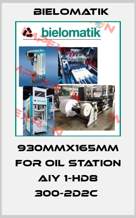 930mmx165mm for oil station AIY 1-HD8 300-2D2C  Bielomatik