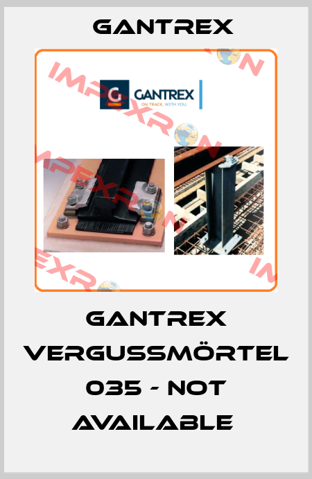 Gantrex Vergußmörtel 035 - NOT AVAILABLE  Gantrex
