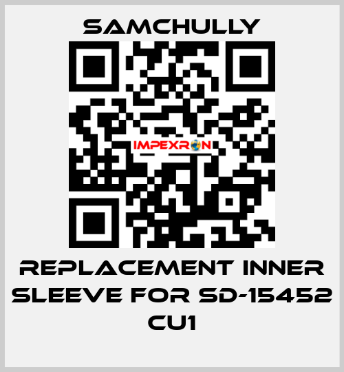 Replacement inner sleeve for SD-15452 CU1 Samchully
