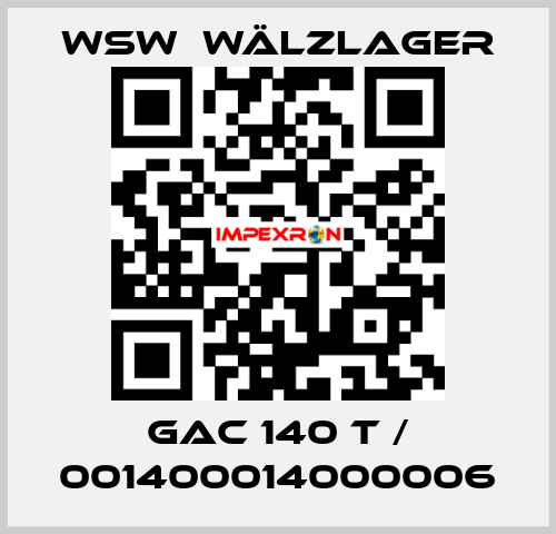 GAC 140 T / 001400014000006 WSW  Wälzlager