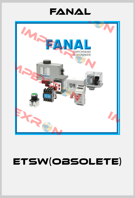  ETSW(Obsolete)  Fanal
