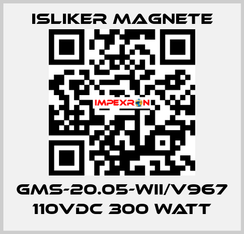 GMS-20.05-WII/V967 110vdc 300 watt ISLIKER MAGNETE