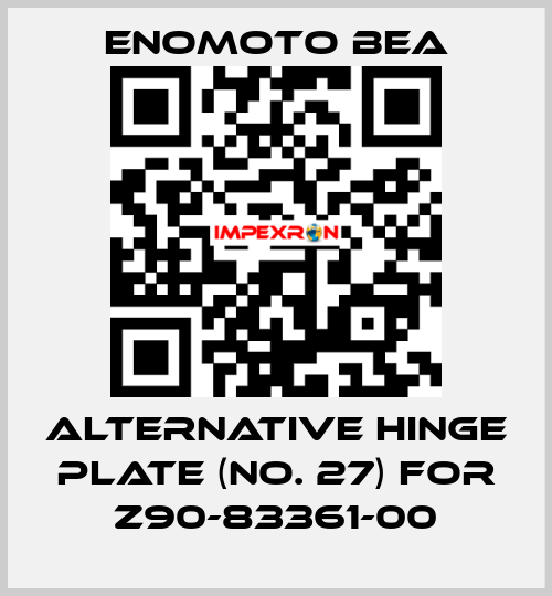 Alternative hinge plate (No. 27) for Z90-83361-00 Enomoto BeA
