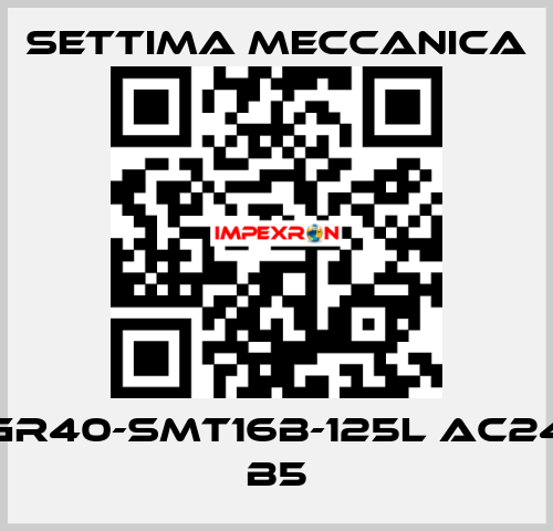 GR40-SMT16B-125L AC24 B5 Settima Meccanica