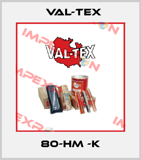 80-HM -K Val-Tex