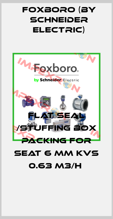 FLAT SEAL /STUFFING BOX PACKING FOR SEAT 6 MM KVS 0.63 M3/H  Foxboro (by Schneider Electric)