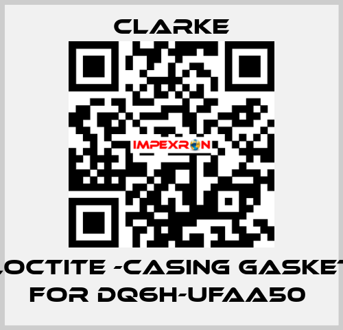 Loctite -casing gasket for DQ6H-UFAA50  Clarke