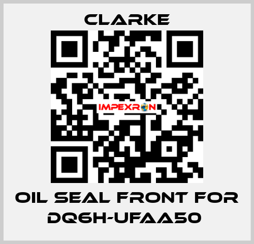 Oil seal front for DQ6H-UFAA50  Clarke