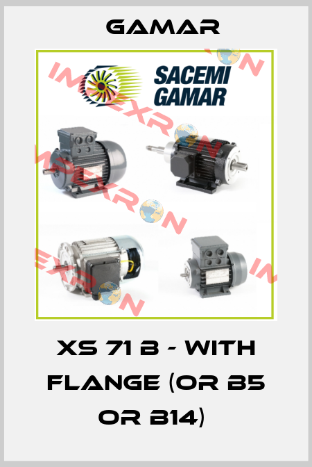 XS 71 B - with flange (or B5 or B14)  Gamar