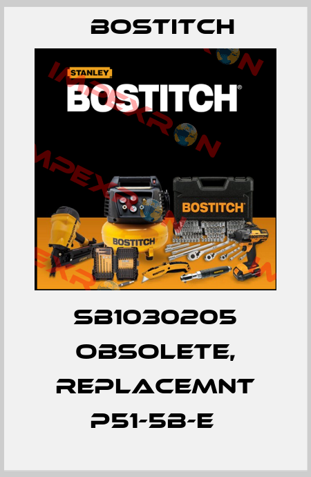 SB1030205 obsolete, replacemnt P51-5B-E  Bostitch