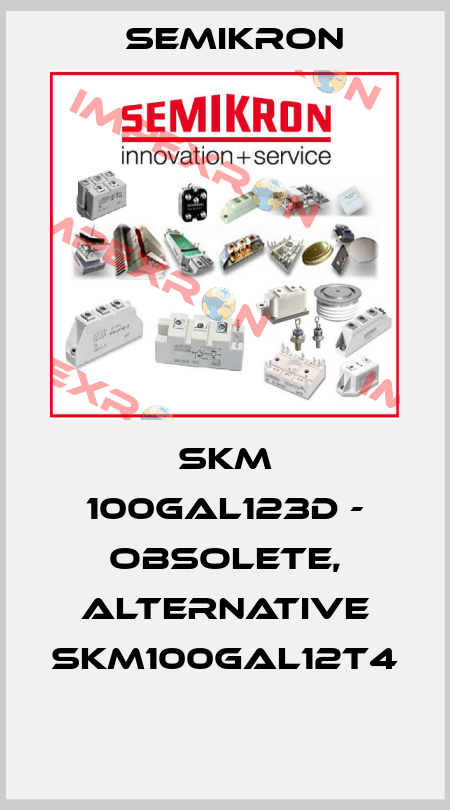 SKM 100GAL123D - obsolete, alternative SKM100GAL12T4  Semikron