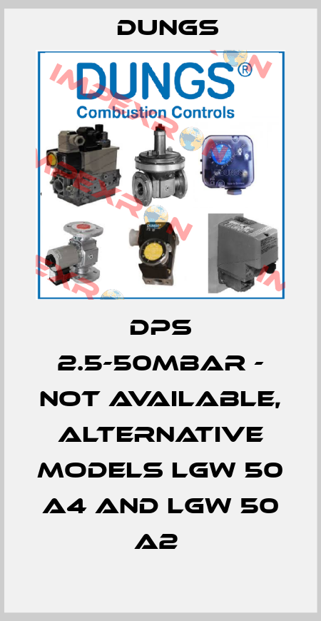 DPS 2.5-50mbar - not available, alternative models LGW 50 A4 and LGW 50 A2  Dungs