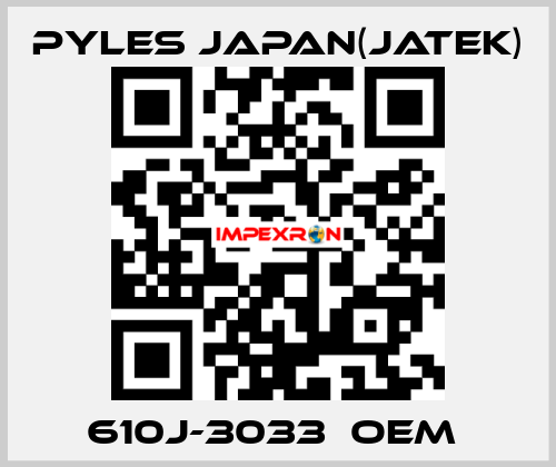 610J-3033　OEM  Pyles Japan(Jatek)