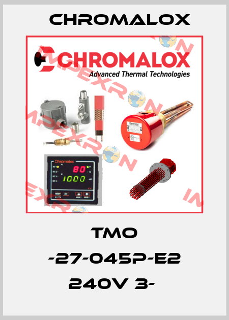 TMO -27-045P-E2 240V 3-  Chromalox