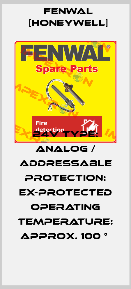 24V TYPE: ANALOG / ADDRESSABLE PROTECTION: EX-PROTECTED OPERATING TEMPERATURE: APPROX. 100 °  Fenwal [Honeywell]